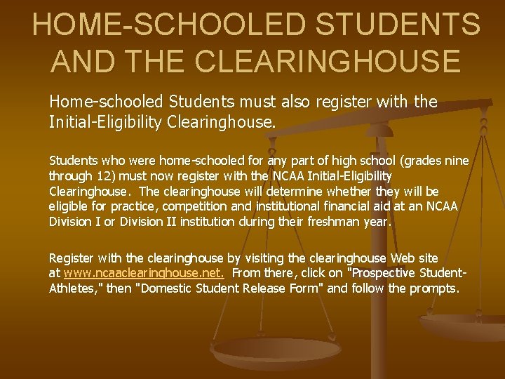 HOME-SCHOOLED STUDENTS AND THE CLEARINGHOUSE Home-schooled Students must also register with the Initial-Eligibility Clearinghouse.