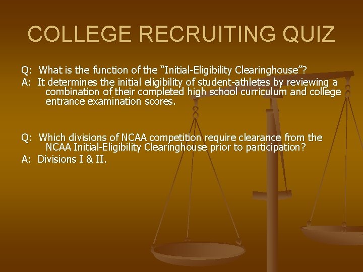 COLLEGE RECRUITING QUIZ Q: What is the function of the “Initial-Eligibility Clearinghouse”? A: It