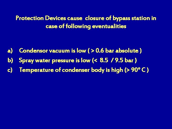 Protection Devices cause closure of bypass station in case of following eventualities a) Condensor