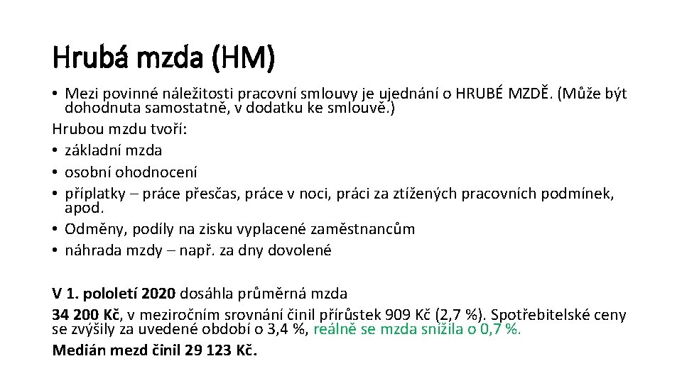 Hrubá mzda (HM) • Mezi povinné náležitosti pracovní smlouvy je ujednání o HRUBÉ MZDĚ.