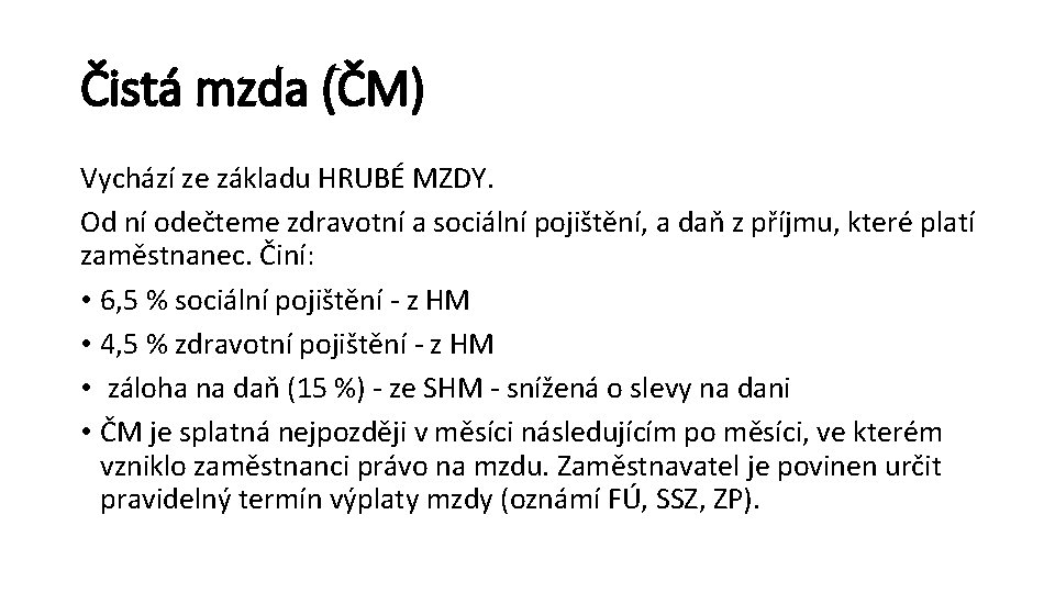 Čistá mzda (ČM) Vychází ze základu HRUBÉ MZDY. Od ní odečteme zdravotní a sociální