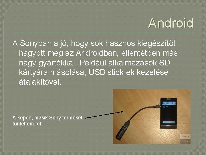 Android A Sonyban a jó, hogy sok hasznos kiegészítőt hagyott meg az Androidban, ellentétben