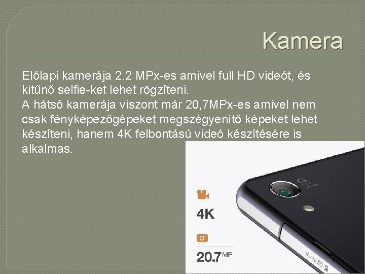 Kamera Előlapi kamerája 2. 2 MPx-es amivel full HD videót, és kitűnő selfie-ket lehet