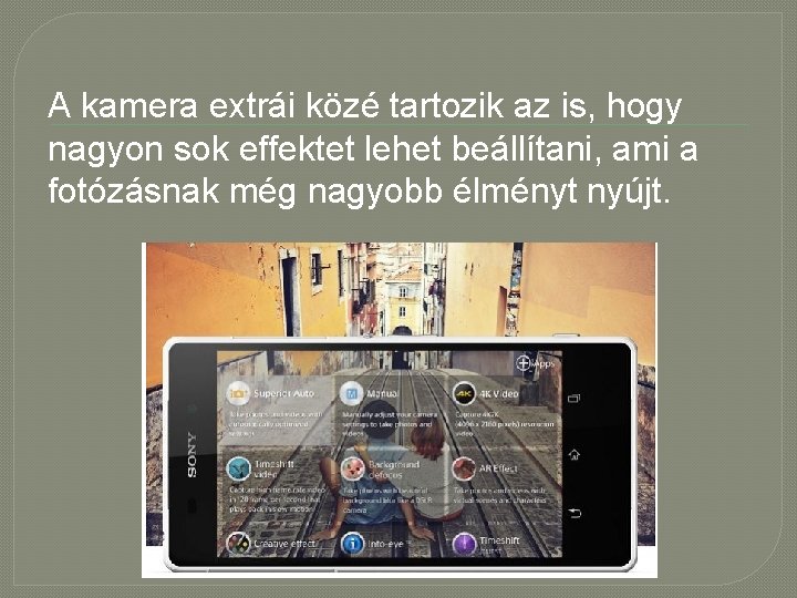 A kamera extrái közé tartozik az is, hogy nagyon sok effektet lehet beállítani, ami