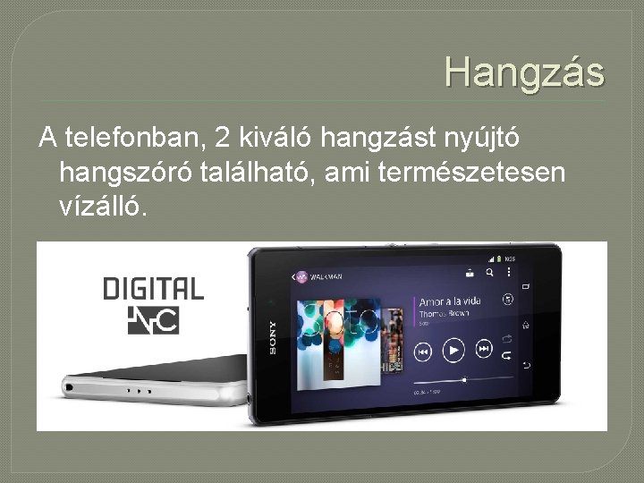 Hangzás A telefonban, 2 kiváló hangzást nyújtó hangszóró található, ami természetesen vízálló. 