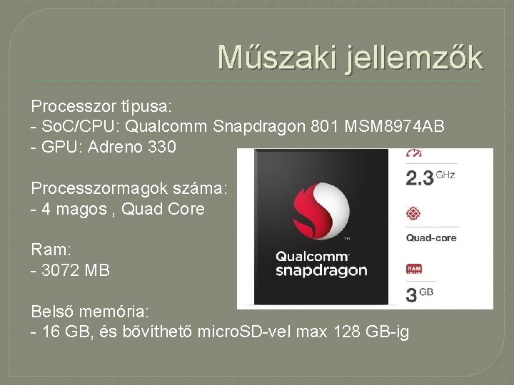 Műszaki jellemzők Processzor típusa: - So. C/CPU: Qualcomm Snapdragon 801 MSM 8974 AB -