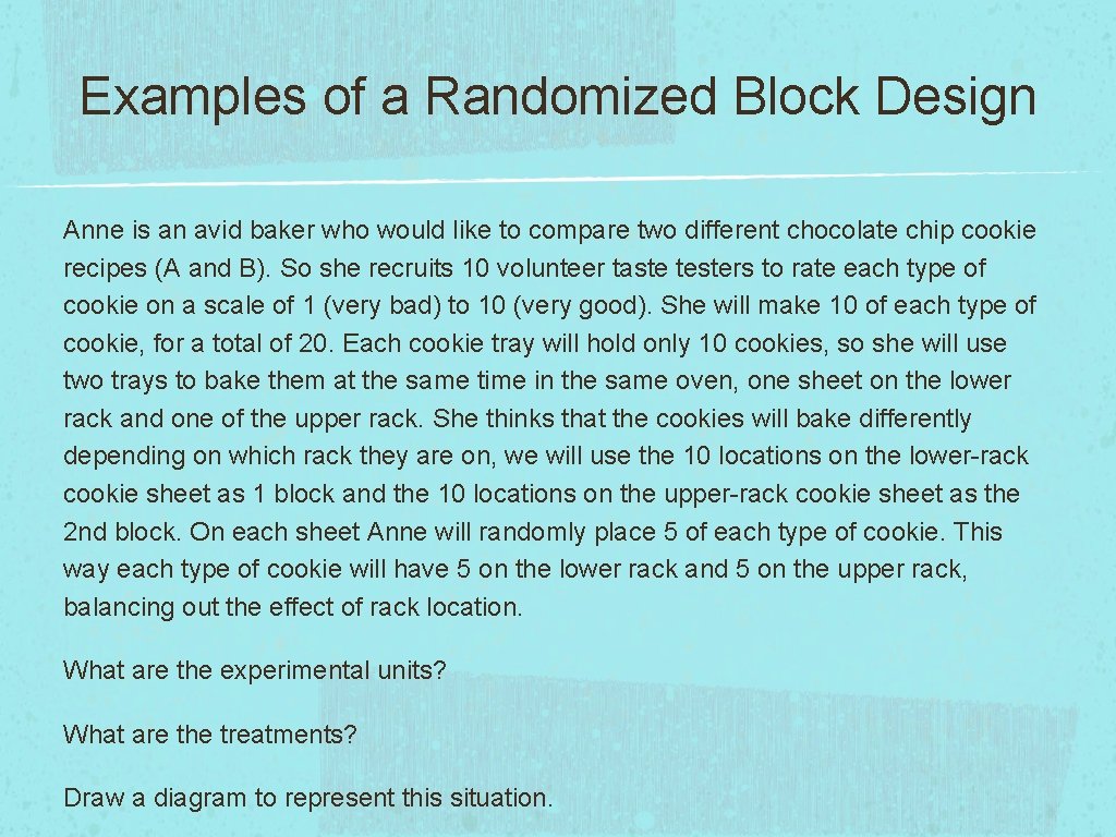 Examples of a Randomized Block Design Anne is an avid baker who would like