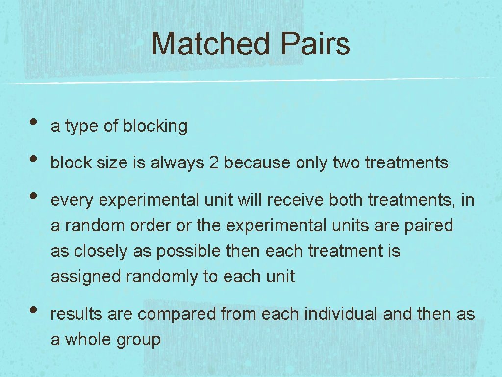 Matched Pairs • • a type of blocking block size is always 2 because