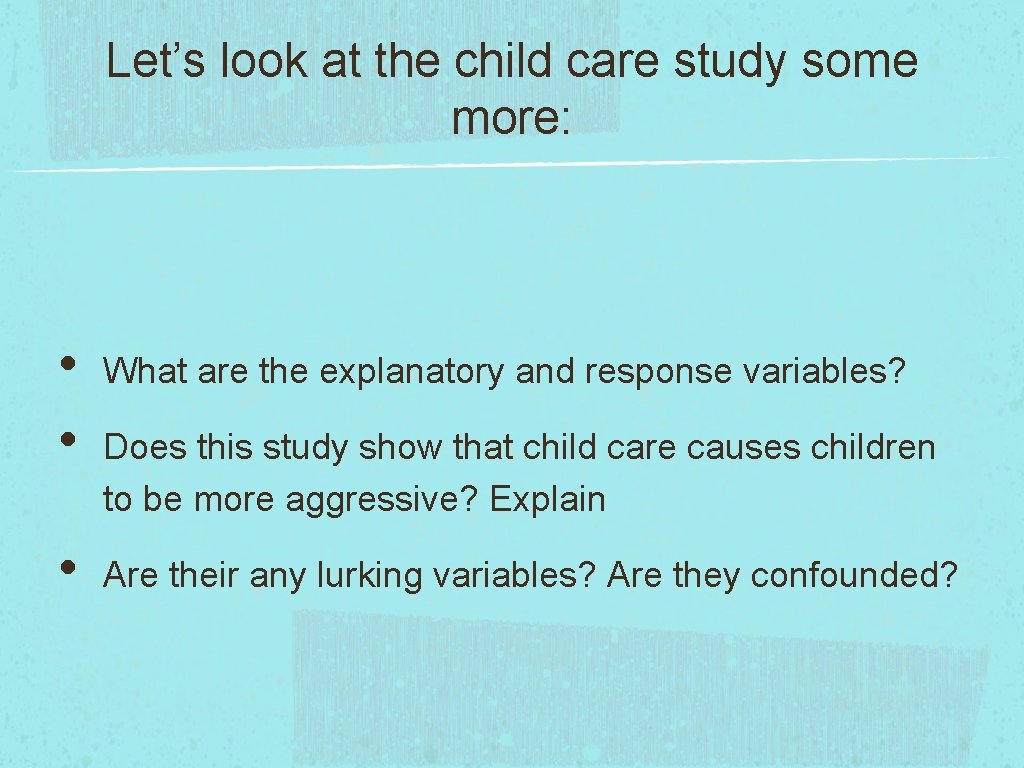 Let’s look at the child care study some more: • • • What are
