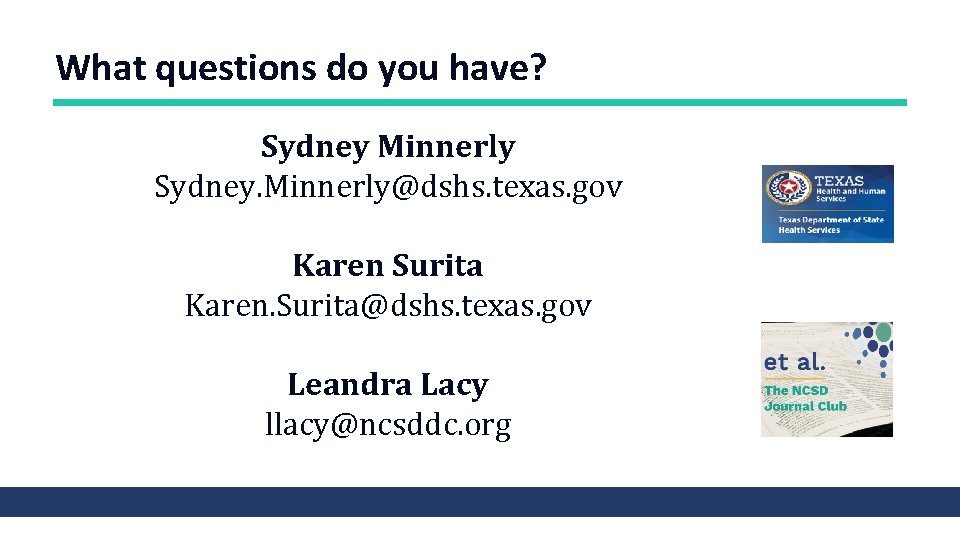 What questions do you have? Sydney Minnerly Sydney. Minnerly@dshs. texas. gov Karen Surita Karen.