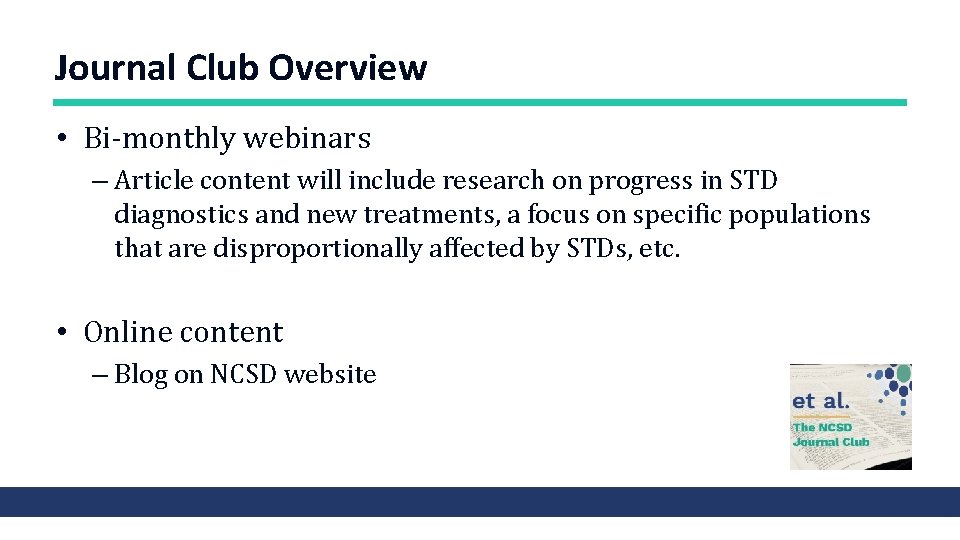 Journal Club Overview • Bi-monthly webinars – Article content will include research on progress