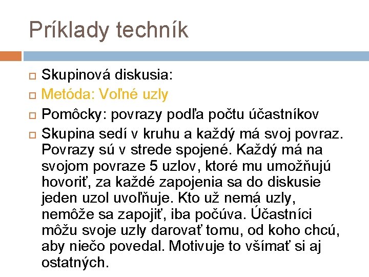 Príklady techník Skupinová diskusia: Metóda: Voľné uzly Pomôcky: povrazy podľa počtu účastníkov Skupina sedí