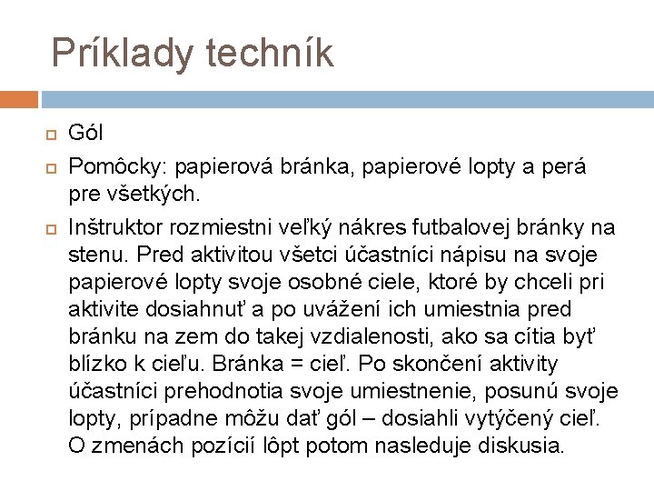 Príklady techník Gól Pomôcky: papierová bránka, papierové lopty a perá pre všetkých. Inštruktor rozmiestni
