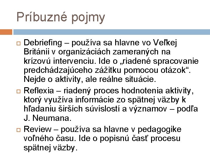 Príbuzné pojmy Debriefing – používa sa hlavne vo Veľkej Británii v organizáciách zameraných na