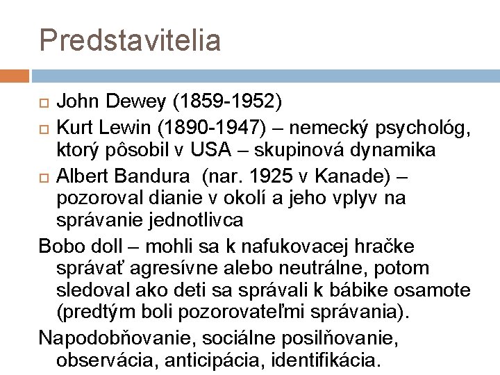 Predstavitelia John Dewey (1859 -1952) Kurt Lewin (1890 -1947) – nemecký psychológ, ktorý pôsobil