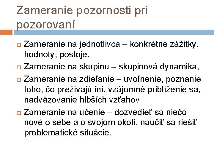 Zameranie pozornosti pri pozorovaní Zameranie na jednotlivca – konkrétne zážitky, hodnoty, postoje. Zameranie na