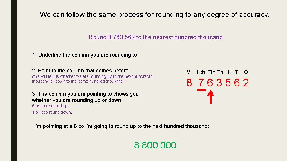 We can follow the same process for rounding to any degree of accuracy. Round