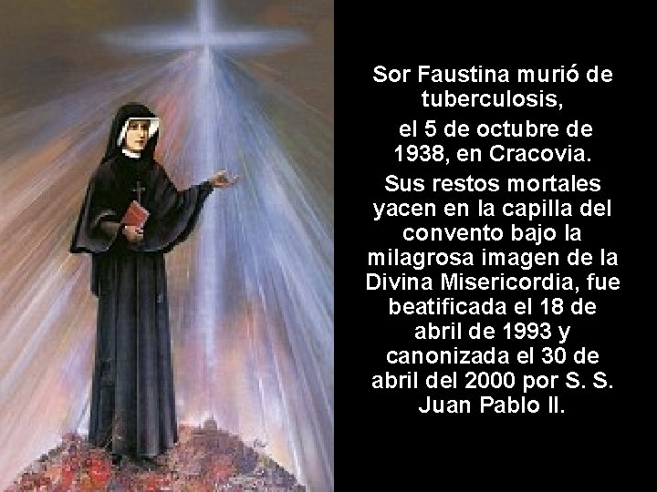 Sor Faustina murió de tuberculosis, el 5 de octubre de 1938, en Cracovia. Sus