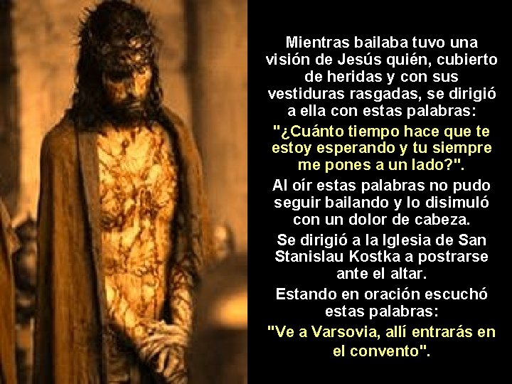 Mientras bailaba tuvo una visión de Jesús quién, cubierto de heridas y con sus