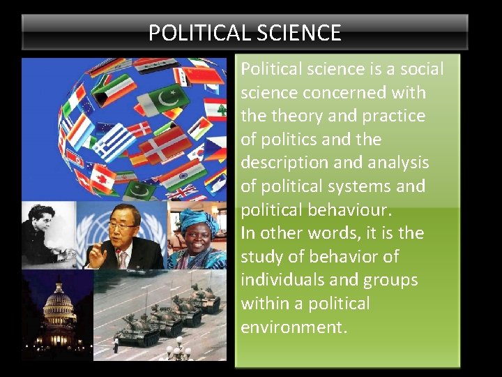 POLITICAL SCIENCE Political science is a social science concerned with theory and practice of