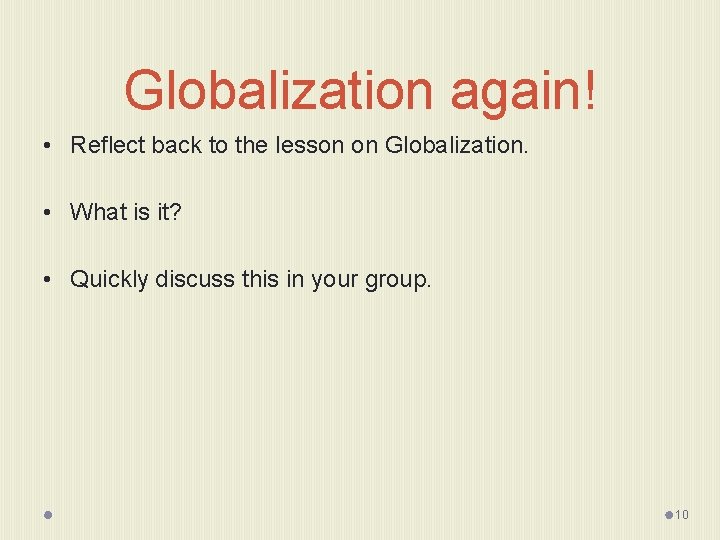 Globalization again! • Reflect back to the lesson on Globalization. • What is it?
