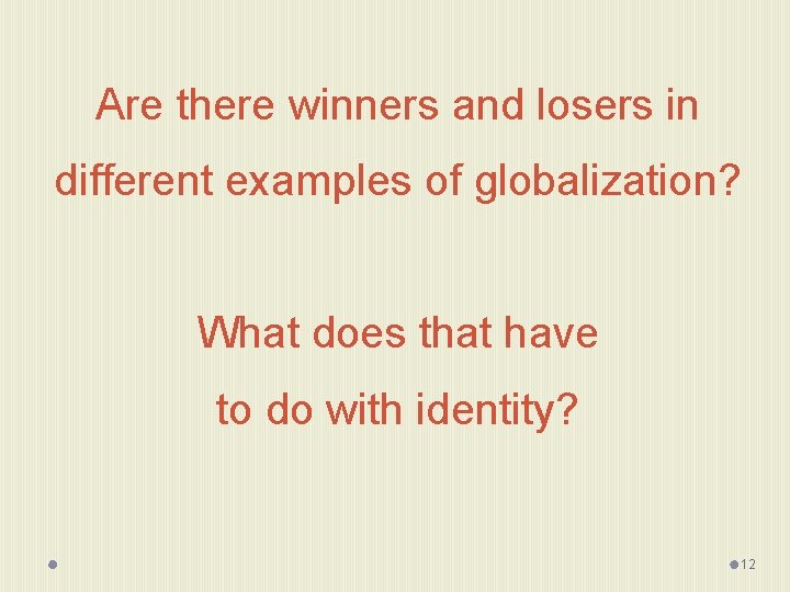 Are there winners and losers in different examples of globalization? What does that have