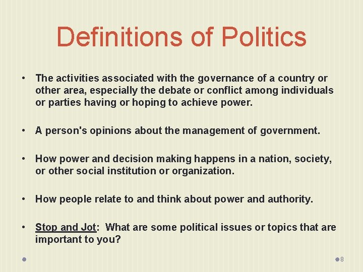 Definitions of Politics • The activities associated with the governance of a country or