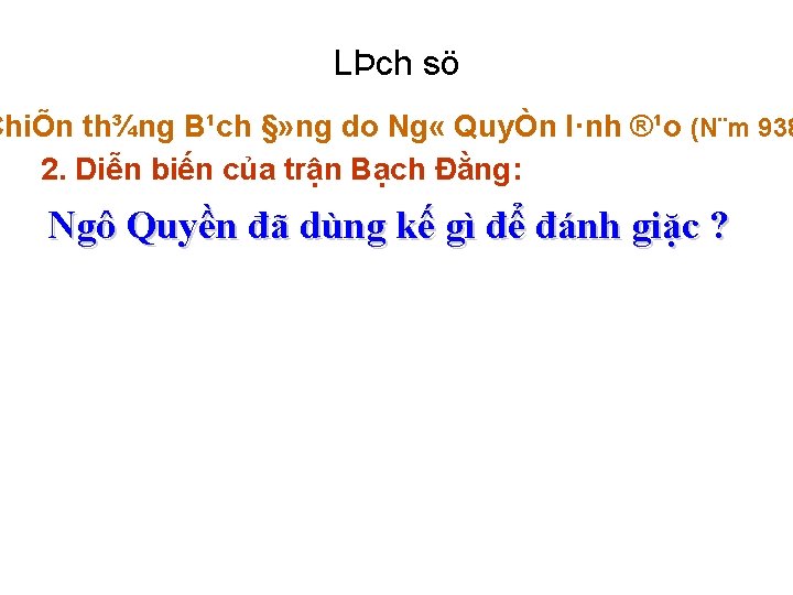 LÞch sö ChiÕn th¾ng B¹ch §» ng do Ng « QuyÒn l·nh ®¹o (N¨m