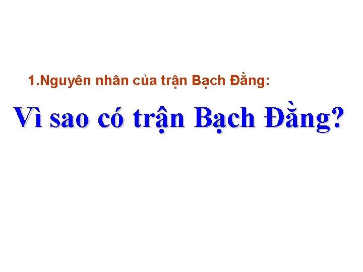 1. Nguyên nhân của trận Bạch Đằng: Vì sao có trận Bạch Đằng? 