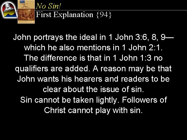 No Sin! First Explanation {94} John portrays the ideal in 1 John 3: 6,