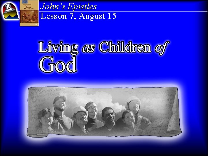 John’s Epistles Lesson 7, August 15 