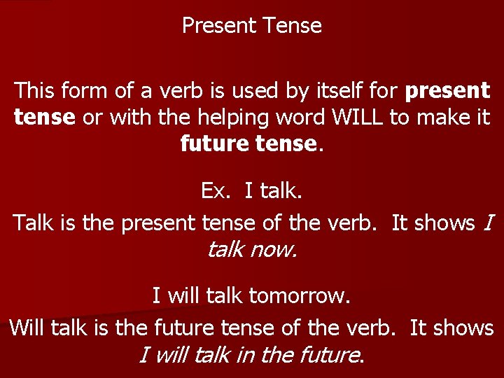 Present Tense This form of a verb is used by itself for present tense