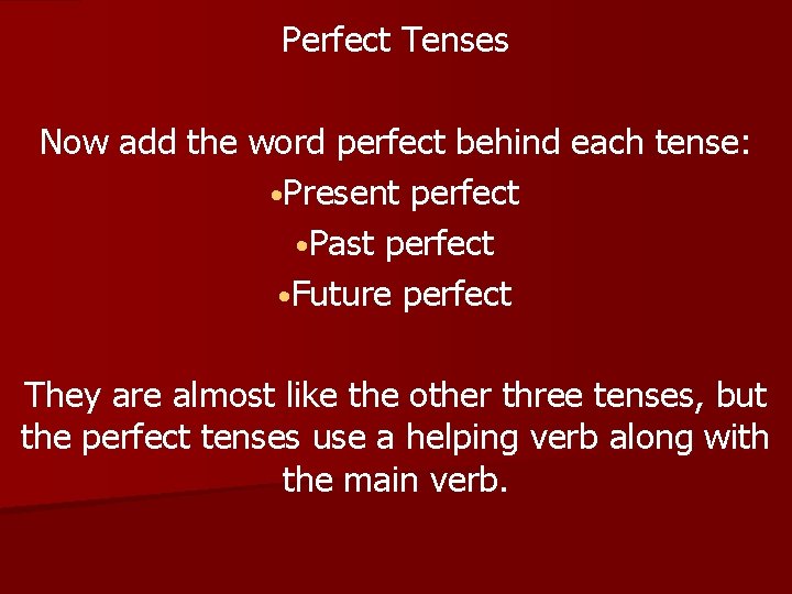 Perfect Tenses Now add the word perfect behind each tense: • Present perfect •