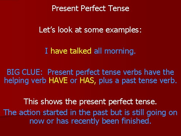 Present Perfect Tense Let’s look at some examples: I have talked all morning. BIG