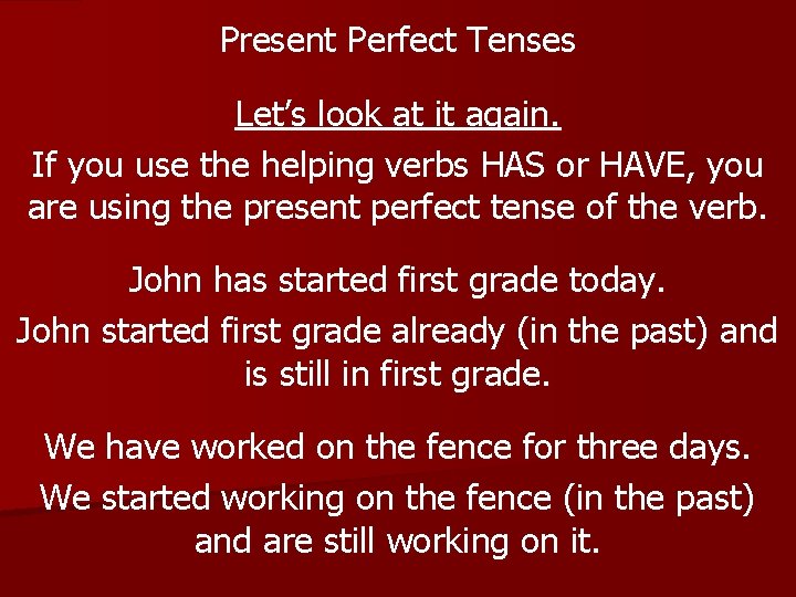 Present Perfect Tenses Let’s look at it again. If you use the helping verbs