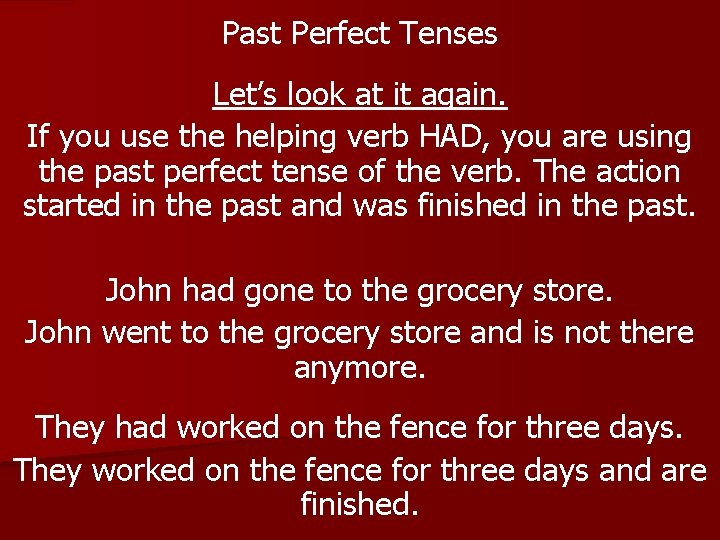 Past Perfect Tenses Let’s look at it again. If you use the helping verb