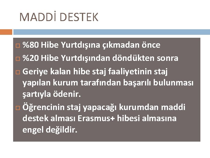 MADDİ DESTEK %80 Hibe Yurtdışına çıkmadan önce %20 Hibe Yurtdışından döndükten sonra Geriye kalan