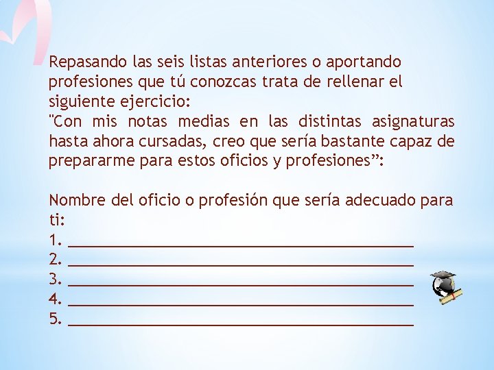 Repasando las seis listas anteriores o aportando profesiones que tú conozcas trata de rellenar