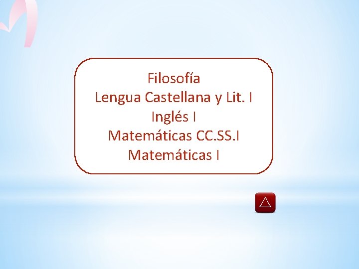 Filosofía Lengua Castellana y Lit. I Inglés I Matemáticas CC. SS. I Matemáticas I