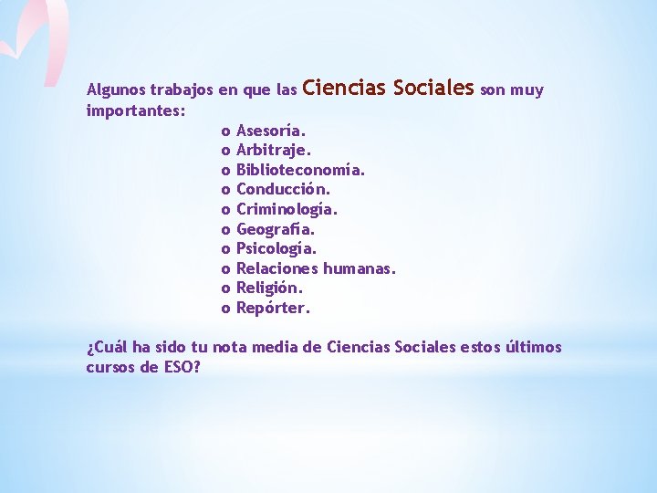 Algunos trabajos en que las Ciencias Sociales son muy importantes: o Asesoría. o Arbitraje.