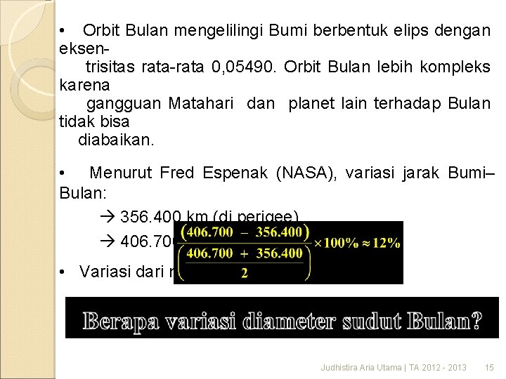  • Orbit Bulan mengelilingi Bumi berbentuk elips dengan eksentrisitas rata-rata 0, 05490. Orbit