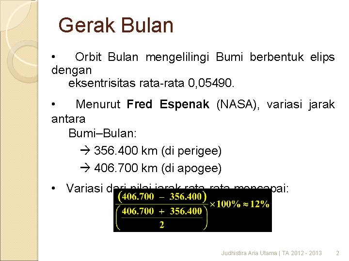 Gerak Bulan • Orbit Bulan mengelilingi Bumi berbentuk elips dengan eksentrisitas rata-rata 0, 05490.