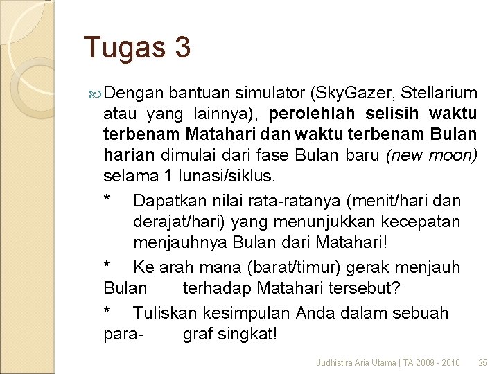 Tugas 3 Dengan bantuan simulator (Sky. Gazer, Stellarium atau yang lainnya), perolehlah selisih waktu