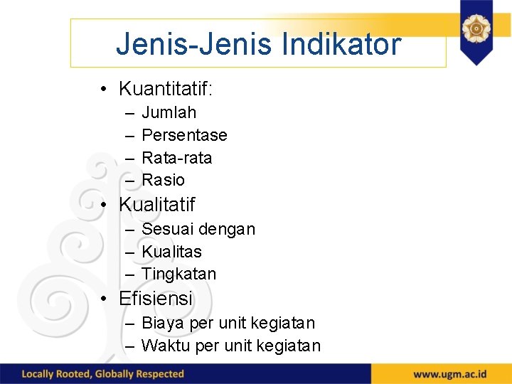 Jenis-Jenis Indikator • Kuantitatif: – – Jumlah Persentase Rata-rata Rasio • Kualitatif – Sesuai