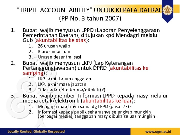 “TRIPLE ACCOUNTABILITY” UNTUK KEPALA DAERAH (PP No. 3 tahun 2007) 1. 2. 3. Bupati