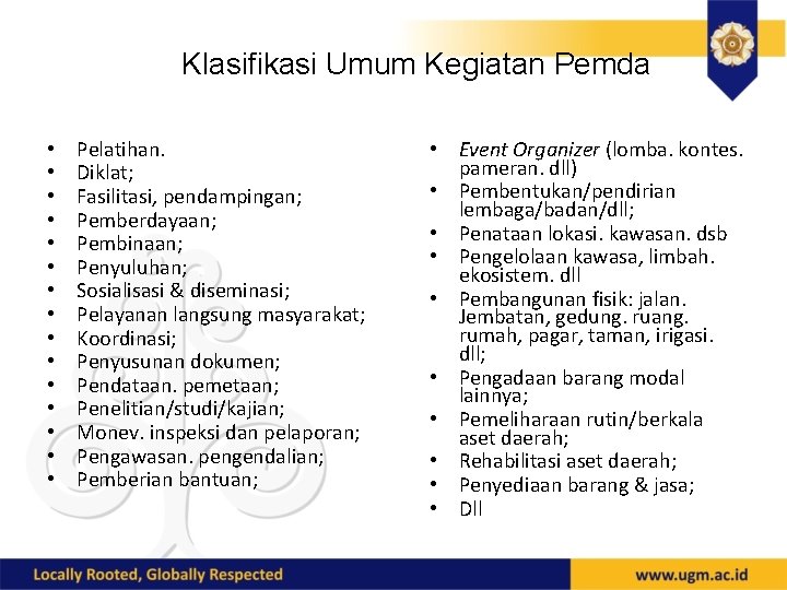 Klasifikasi Umum Kegiatan Pemda • • • • Pelatihan. Diklat; Fasilitasi, pendampingan; Pemberdayaan; Pembinaan;