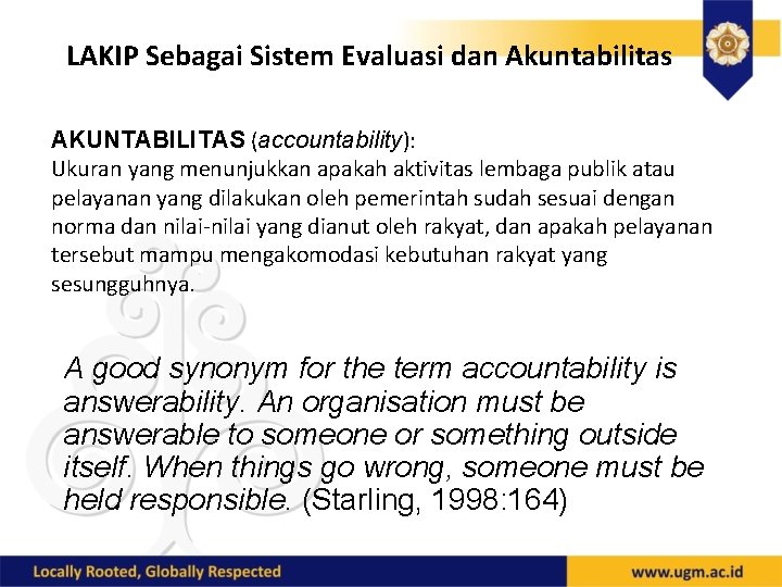 LAKIP Sebagai Sistem Evaluasi dan Akuntabilitas AKUNTABILITAS (accountability): Ukuran yang menunjukkan apakah aktivitas lembaga