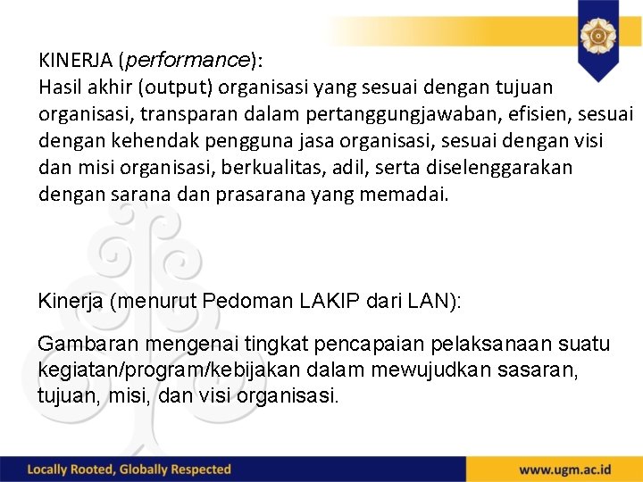 KINERJA (performance): Hasil akhir (output) organisasi yang sesuai dengan tujuan organisasi, transparan dalam pertanggungjawaban,