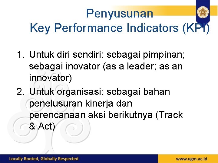 Penyusunan Key Performance Indicators (KPI) 1. Untuk diri sendiri: sebagai pimpinan; sebagai inovator (as