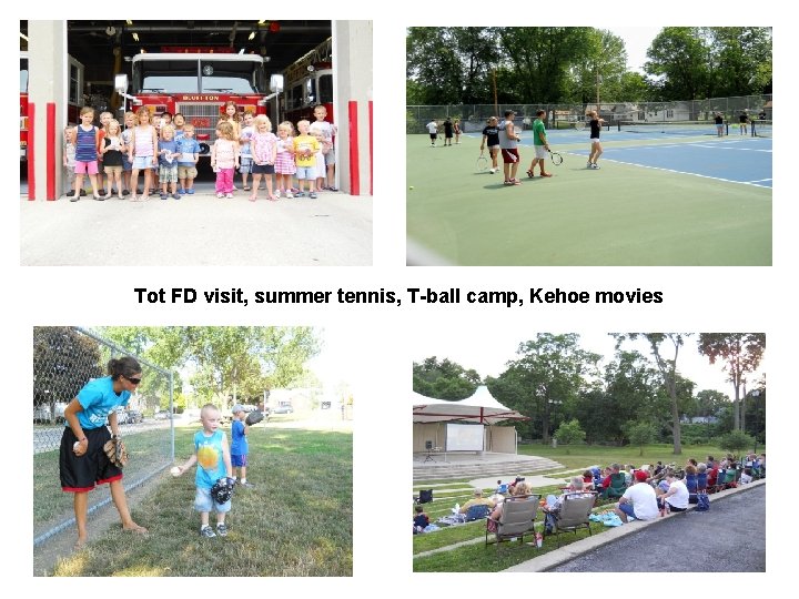 Tot FD visit, summer tennis, T-ball camp, Kehoe movies 